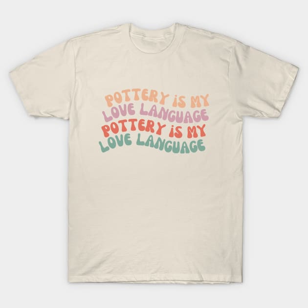 Pottery is My Love Language T-Shirt by Prism Chalk House